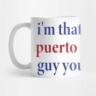 i'm that cute puerto rican guy you like Mug